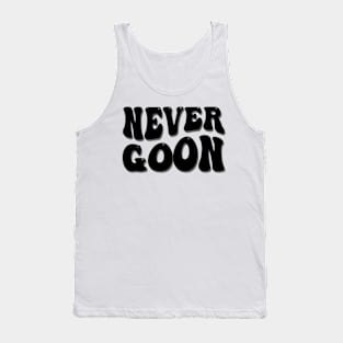 never goon Tank Top